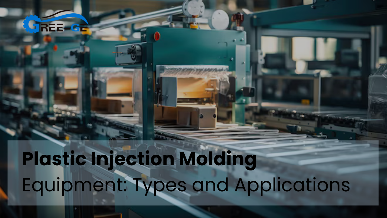 Plastic Injection Molding Equipment: Types and Applications