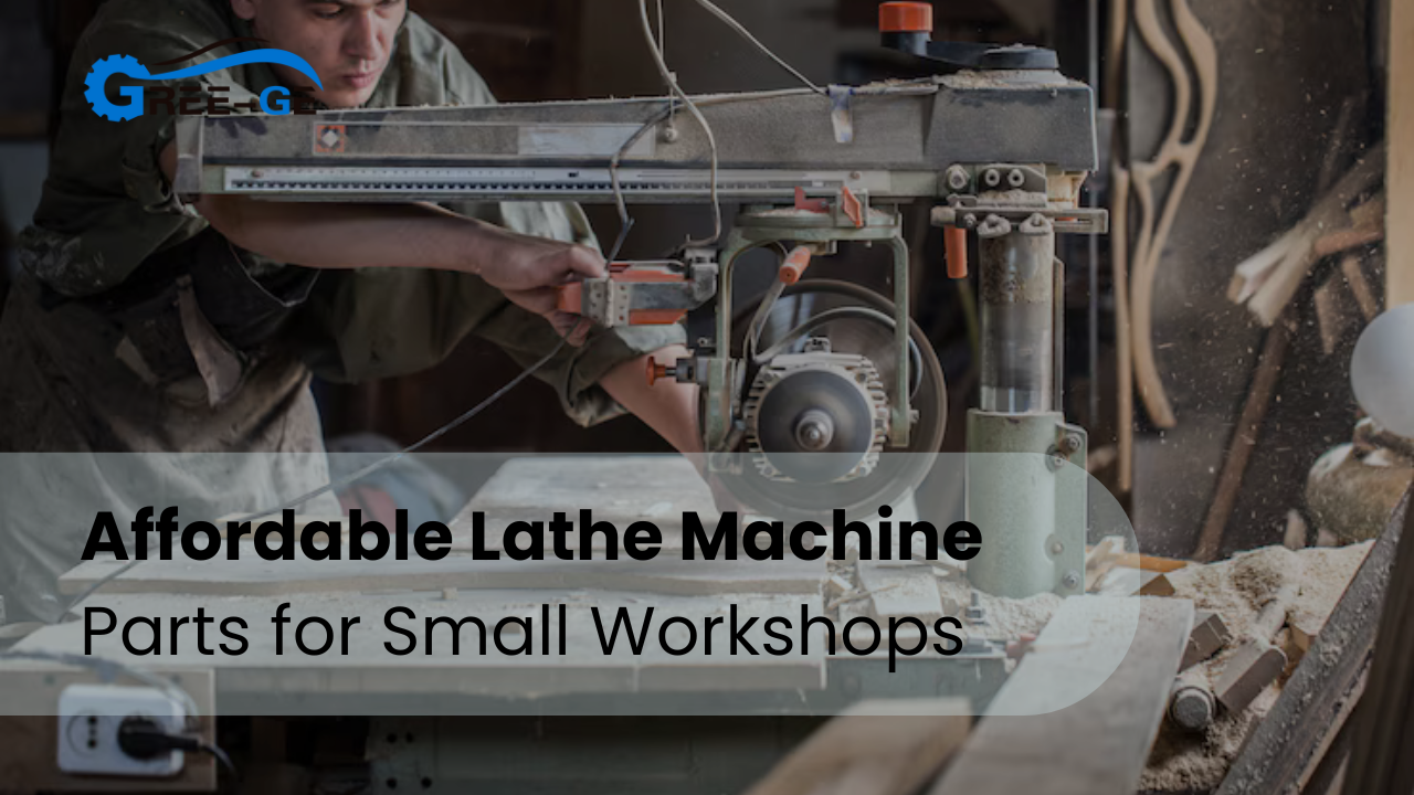 Affordable Lathe Machine Parts for Small Workshops