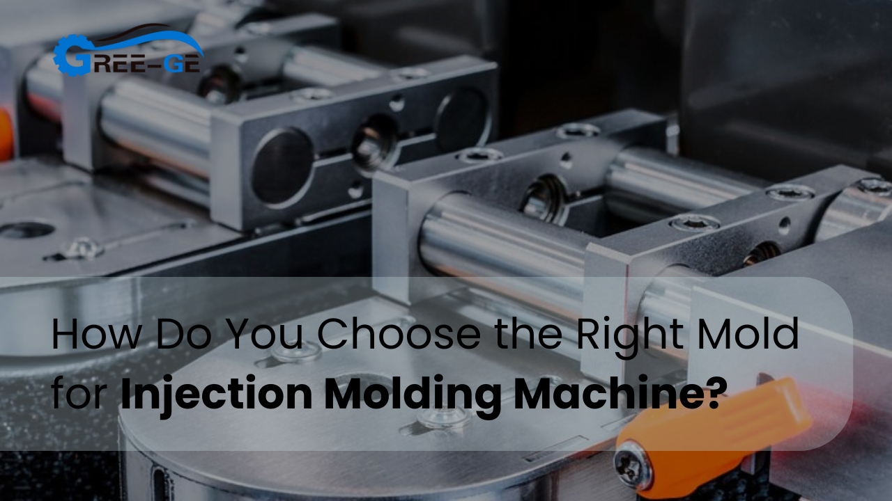 How Do You Choose the Right Mold for Injection Molding Machine