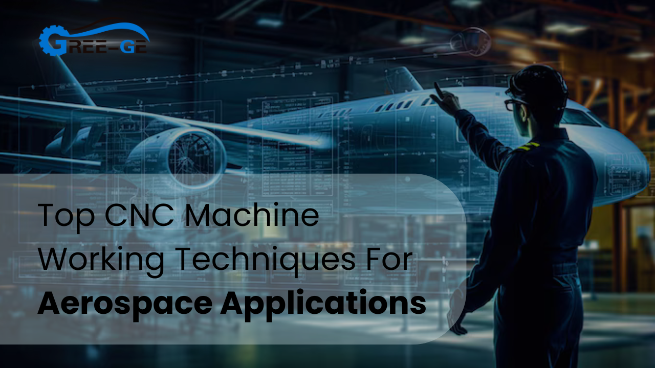 Top CNC Machine Working Techniques For Aerospace Applications