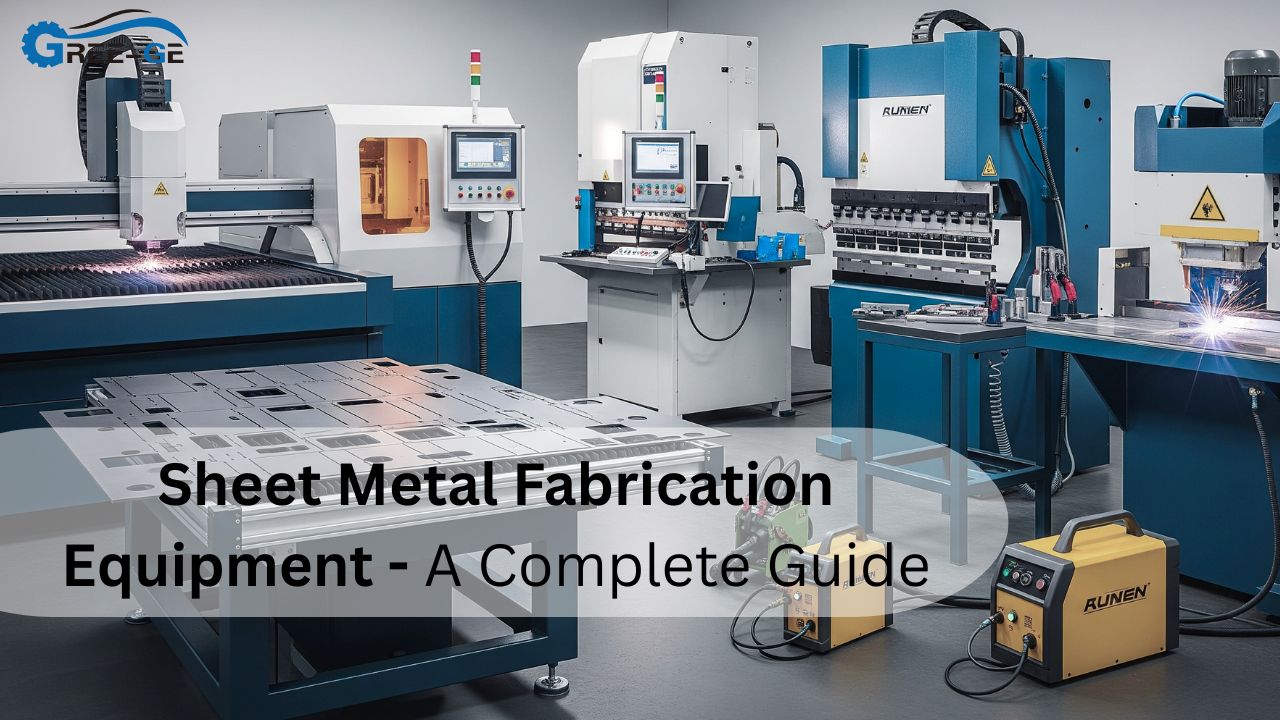 Sheet Metal Fabrication Equipment - A Complete Guide